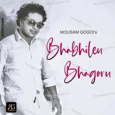 Bhabhileu Bhagoru - Single - Mousam Gogoi