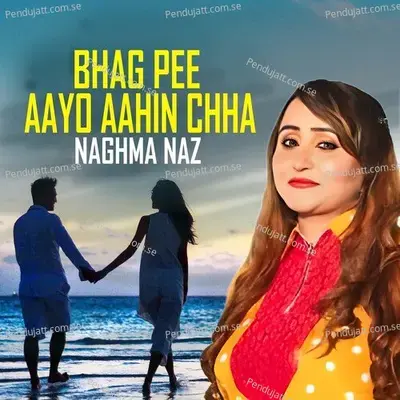 Bhag Pee Aayo Aahin Chha - Naghma Naz album cover 