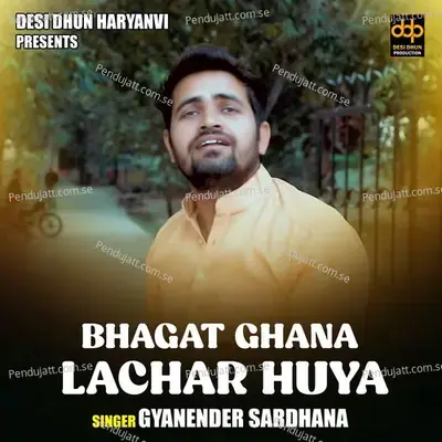 Bhagat Ghana Lachaar Huya - Gyanender Sardhana album cover 