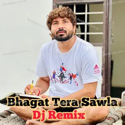 Bhagat Tera Sawla (Dj Remix) - Rohit Sardhana