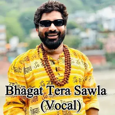 Bhagat Tera Sawla - Vocal - Rohit Sardhana album cover 