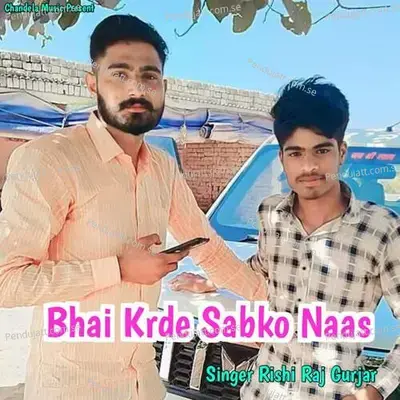 Bhai Krde Sabko Naas - Rishi Raj Gurjar