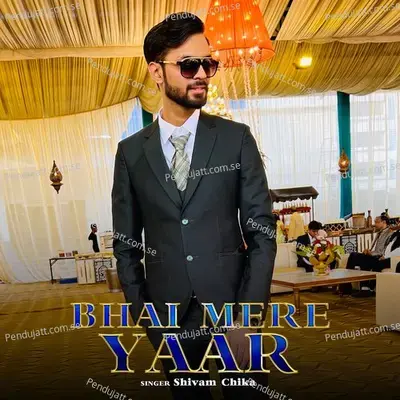 Bhai Mere Yaar - Shivam Chika album cover 