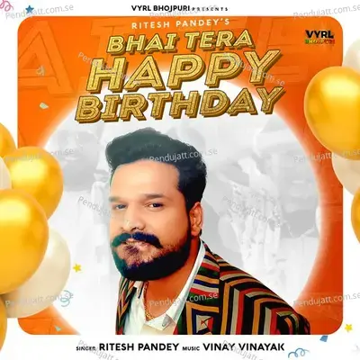 Bhai Tera Happy Birthday - Ritesh Pandey album cover 