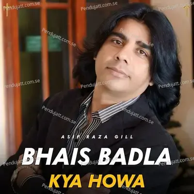 Bhais Badla Kya Howa - Asif Raza Gill album cover 