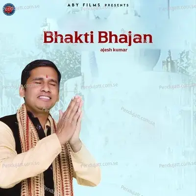 Bhakti Bhajan - Ajesh Kumar