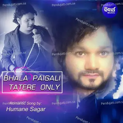 Bhala Paigali Tatere Only - Humane Sagar album cover 