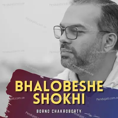 Bhalobeshe Shokhi - Borno chakroborty album cover 