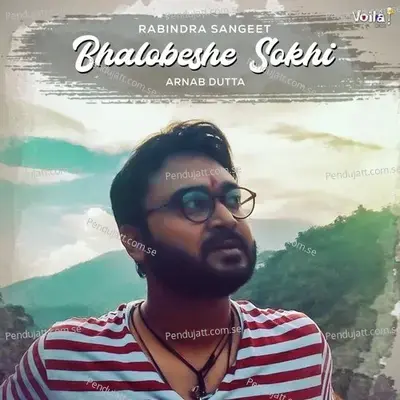 Bhalobeshe Sokhi - Arnab Dutta album cover 