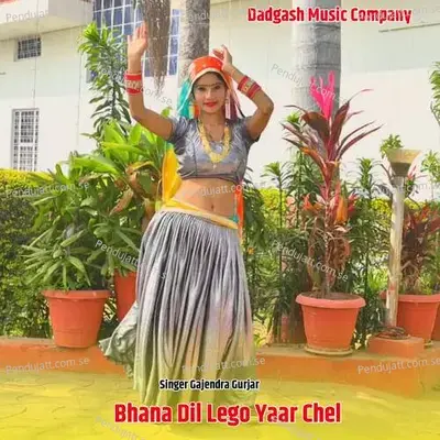 Bhana Dil Lego Yaar Chel - Gajendra Gurjar