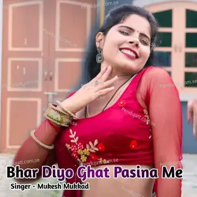 Bhar Diyo Ghat Pasina Me - Mukesh Mukkad