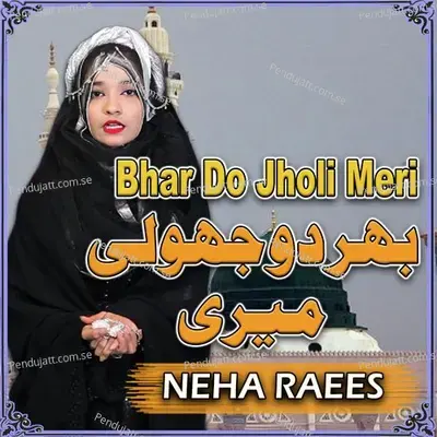 Bhar Do Jholi Meri - Neha Raees album cover 