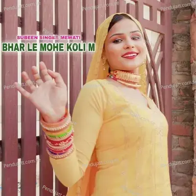 Bhar Le Mohe Koli M - Subeen Singer Mewati album cover 