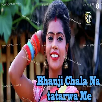 Bhauji Chala Na Tatarwa Me - Khushboo Raj album cover 