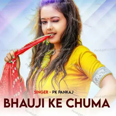 Bhauji Ke Chuma - PK PANKAJ album cover 