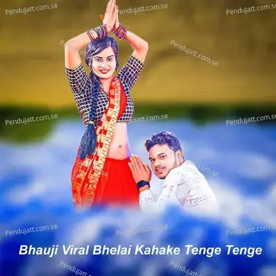 Bhauji Viral Bhelai Kahake Tenge Tenge - Chunchun Bihari album cover 