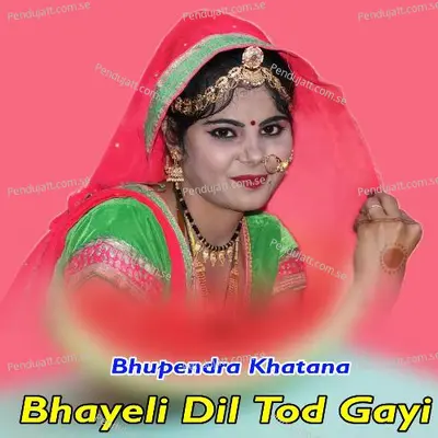 Bhayeli Dil Tod Gayi - Bhupendra Khatana album cover 