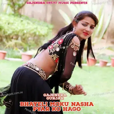 Bhayeli Moku Nasha Pyar Ko Hago - Bharat Kasana