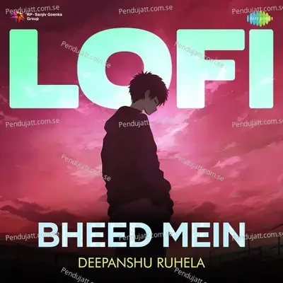 Bheed Mein - Lofi - Deepanshu Ruhela album cover 