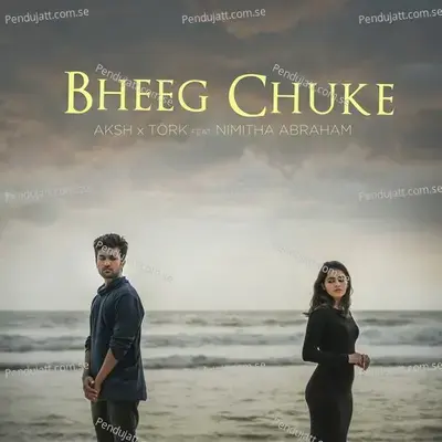 Bheeg Chuke - Aksh album cover 