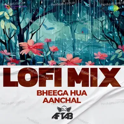 Bheega Hua Aanchal - Lofi Mix - DJ Aftab album cover 