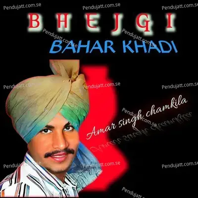 Bhejgi Bahar Khadi - Amar Singh Chamkila album cover 