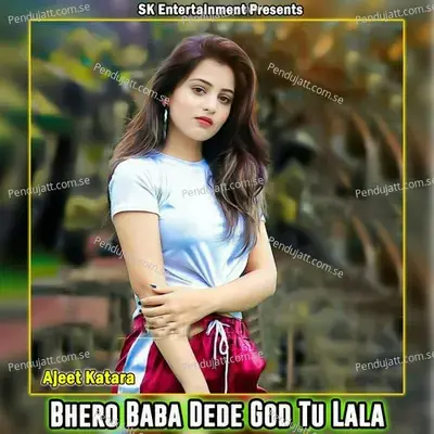 Bhero Baba Dede God Tu Lala - Ajeet Katara
