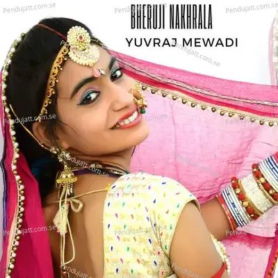 Bheruji Nakhrala - Yuvraj Mewadi