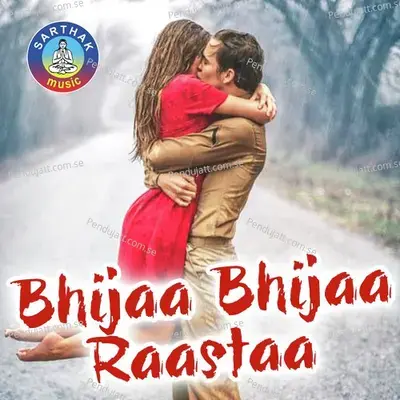 Bhijaa Bhijaa Raastaa - Humane Sagar