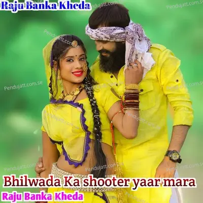 Bhilwara Ka Shooter Yaar Mara - Raju Banka Kheda album cover 