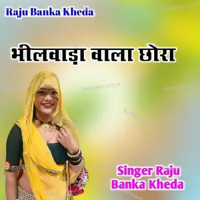 Bhilwara Wala Chhora - Raju Banka Kheda album cover 