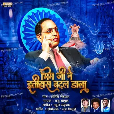 Bhim Ji Ne Itihas Badal Dala - Raju Bagul album cover 