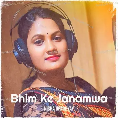 Bhim Ke Janamwa - Nisha Upadhyay