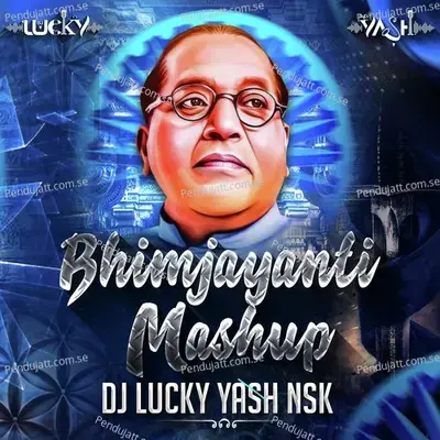 Bhimjayanti Mashup Babasaheb Ambedkar Song - Dj Lucky Yash Nsk album cover 