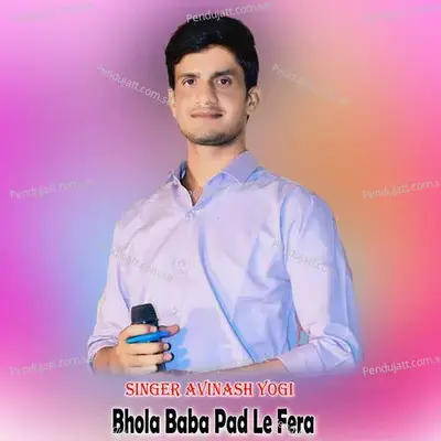 Bhola Baba Pad Le Fera - Avinash Yogi album cover 