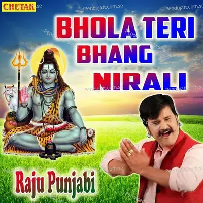 Bhola Teri Bhang Nirali - Raju Punjabi album cover 