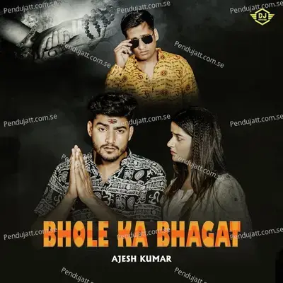 Bhole Ka Bhagat - Ajesh Kumar album cover 