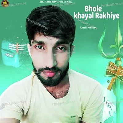 Bhole Khayal Rakhiye - Ajesh Kumar