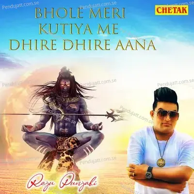 Bhole Meri Kutiya Me Dhire Dhire Aana - Raju Punjabi album cover 
