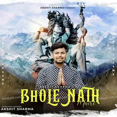 Bhole Nath Mere - Akshit Sharma