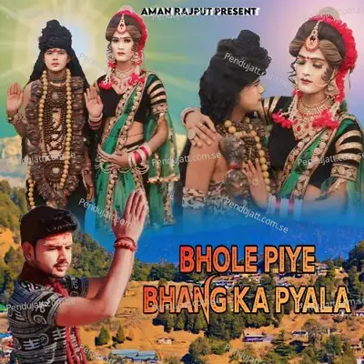 Bhole Piye Bhang Ka Pyala - Aman Rajput album cover 