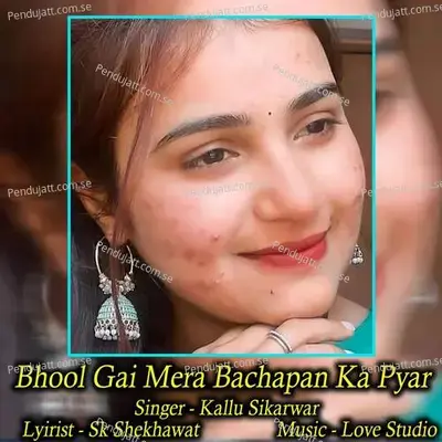 Bhool Gai Mera Bachapan Ka Pyar - Kallu Sikarwar album cover 