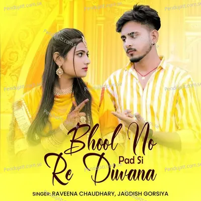 Bhool No Pad Si Re Diwana - Raveena Chaudhary album cover 