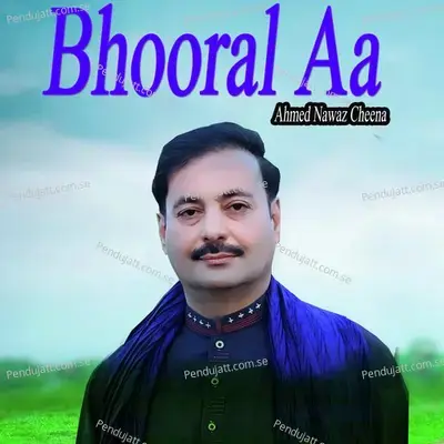 Bhooral Aa - Ahmed Nawaz Cheena album cover 