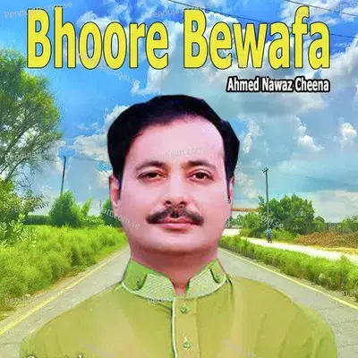 Bhoore Bewafa - Ahmed Nawaz Cheena