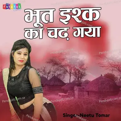 Bhoot Ishq Ka Chad Gaya - Neetu Tomar album cover 