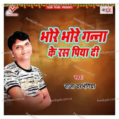 Bhore Bhore Ganna Ke Ras Piya Di - Raja Darbhangiya album cover 