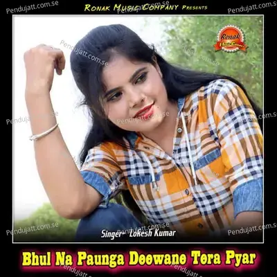 Bhul Na Paunga Deewane Tera Pyar - Lokesh Kumar album cover 