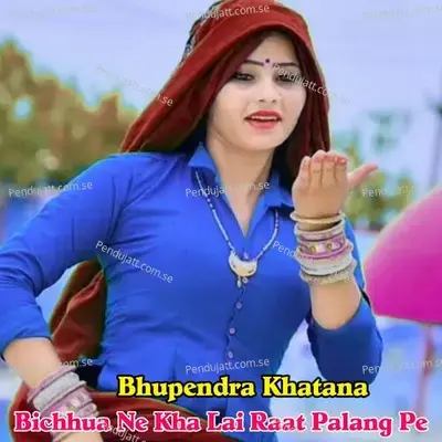 Bichhua Ne Kha Lai Raat Palang Pe - Bhupendra Khatana album cover 