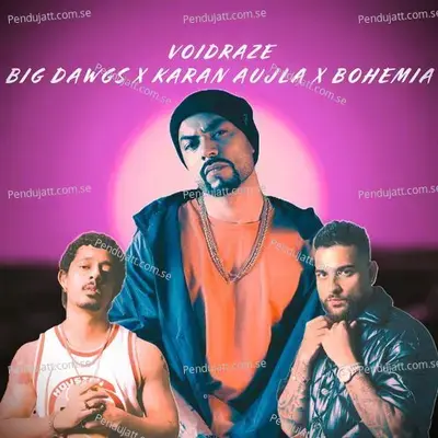 Big Dawgs X Karan Aujla X Bohemia - Voidraze album cover 